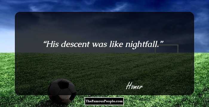 His descent was like nightfall.