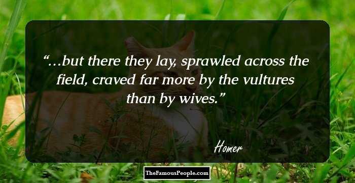 …but there they lay, sprawled across the field, craved far more by the vultures than by wives.