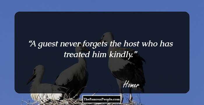 A guest never forgets the host who has treated him kindly.