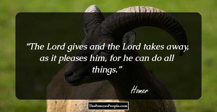 The Lord gives and the Lord takes away, as it pleases him, for he can do all things.