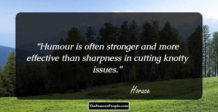 Humour is often stronger and more effective than sharpness in cutting knotty issues.