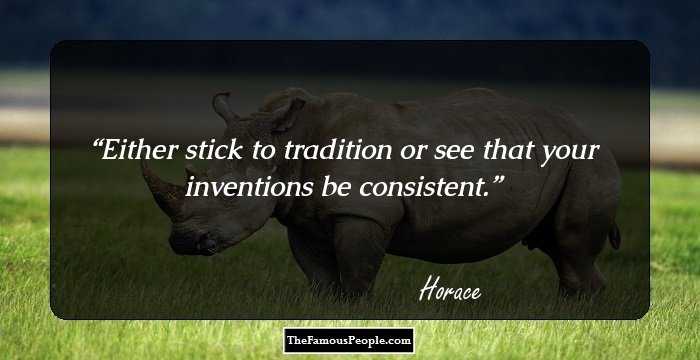 Either stick to tradition or see that your inventions be consistent.