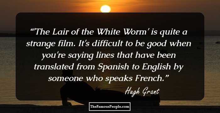 'The Lair of the White Worm' is quite a strange film. It's difficult to be good when you're saying lines that have been translated from Spanish to English by someone who speaks French.