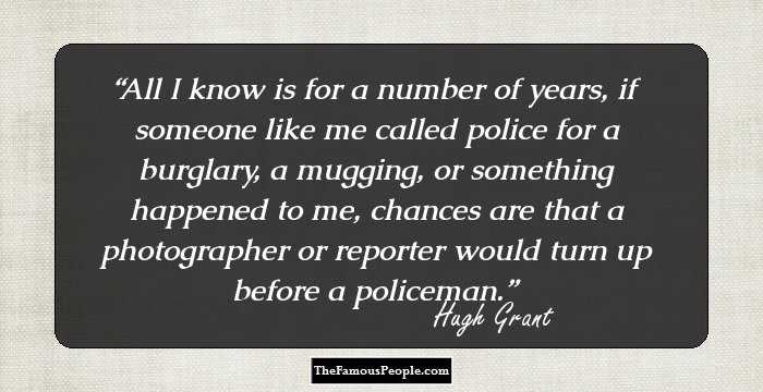 All I know is for a number of years, if someone like me called police for a burglary, a mugging, or something happened to me, chances are that a photographer or reporter would turn up before a policeman.