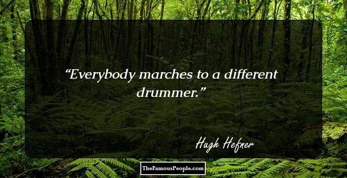 Everybody marches to a different drummer.