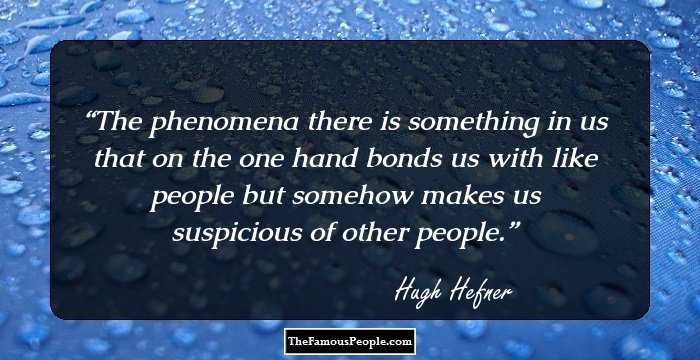 The phenomena there is something in us that on the one hand bonds us with like people but somehow makes us suspicious of other people.