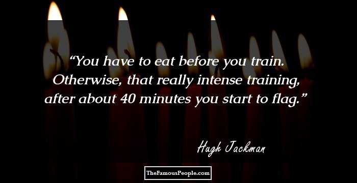 You have to eat before you train. Otherwise, that really intense training, after about 40 minutes you start to flag.
