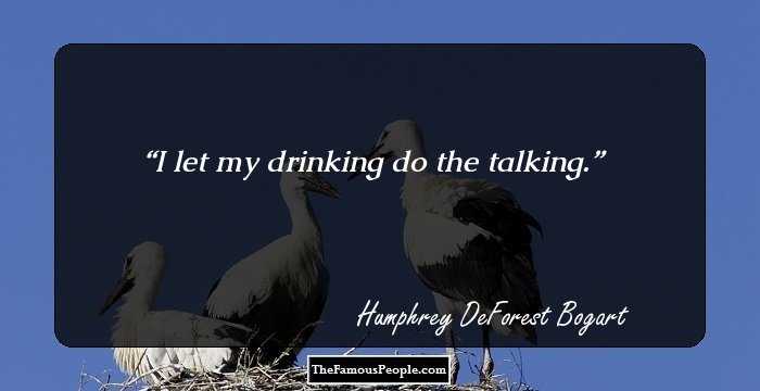 I let my drinking do the talking.