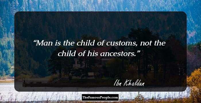 Man is the child of customs, not the child of his ancestors.