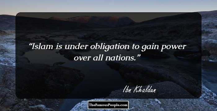 Islam is under obligation to gain power over all nations.