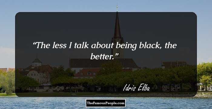 The less I talk about being black, the better.