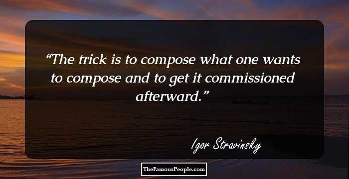 The trick is to compose what one wants to compose and to get it commissioned afterward.