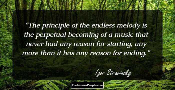 The principle of the endless melody is the perpetual becoming of a music that never had any reason for starting, any more than it has any reason for ending.