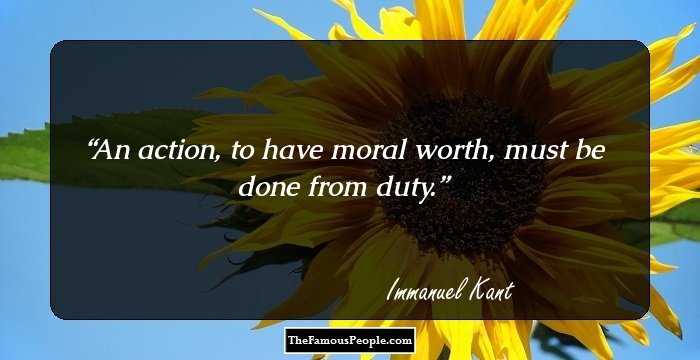 An action, to have moral worth, must be done from duty.