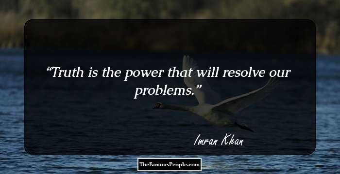 Truth is the power that will resolve our problems.