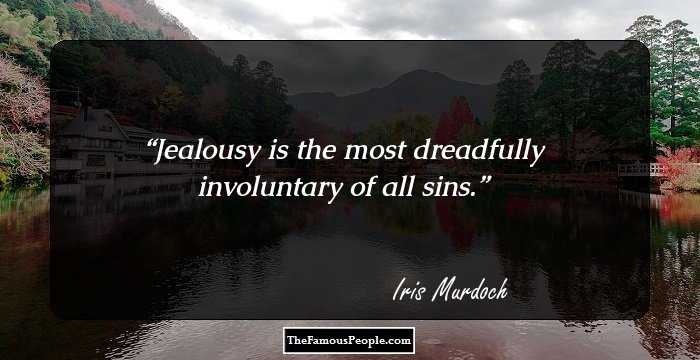 Jealousy is the most dreadfully involuntary of all sins.