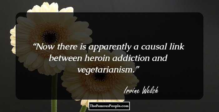 Now there is apparently a causal link between heroin addiction and vegetarianism.