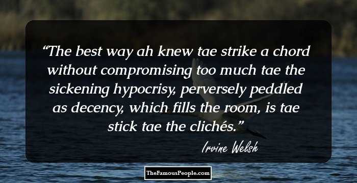The best way ah knew tae strike a chord without compromising too much tae the sickening hypocrisy, perversely peddled as decency, which fills the room, is tae stick tae the clich�s.