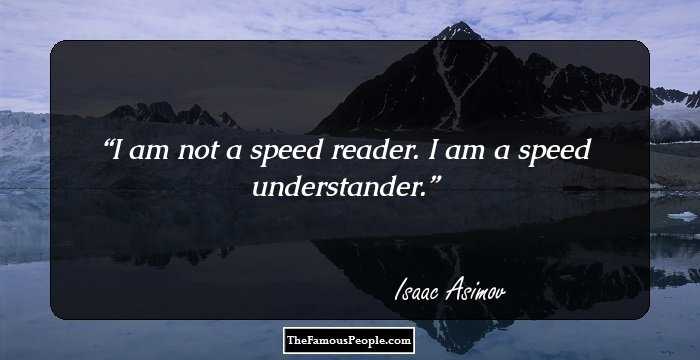 I am not a speed reader. I am a speed understander.