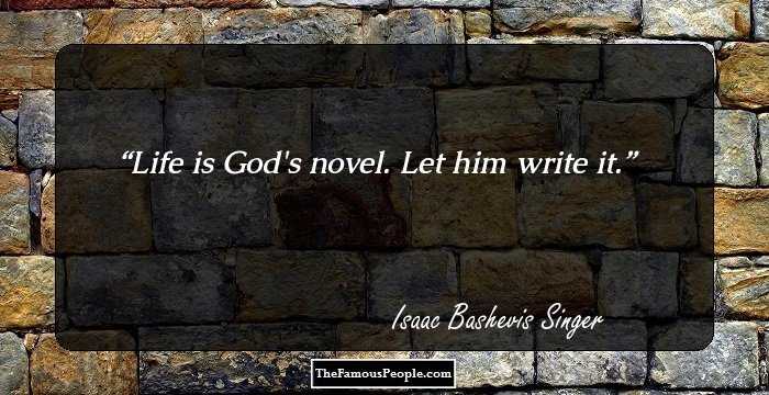 Life is God's novel. Let him write it.