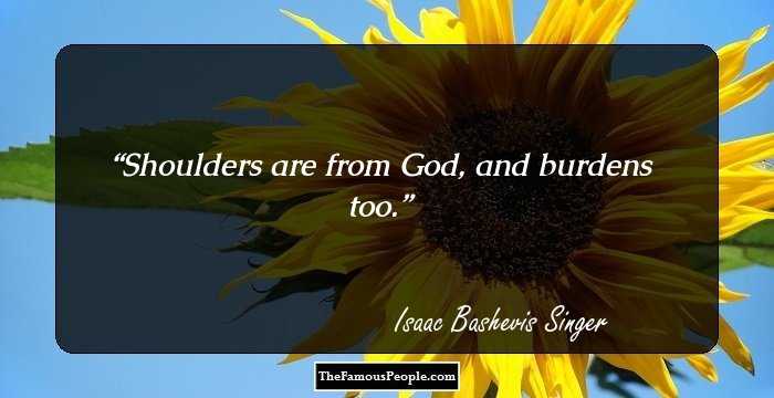 Shoulders are from God, and burdens too.