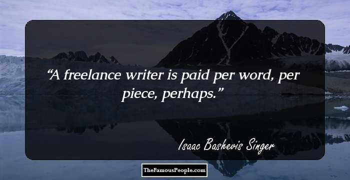 A freelance writer is paid per word, per piece, perhaps.