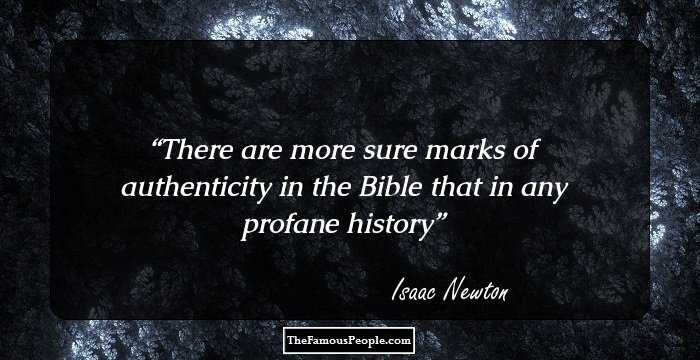 There are more sure marks of authenticity in the Bible that in any profane history