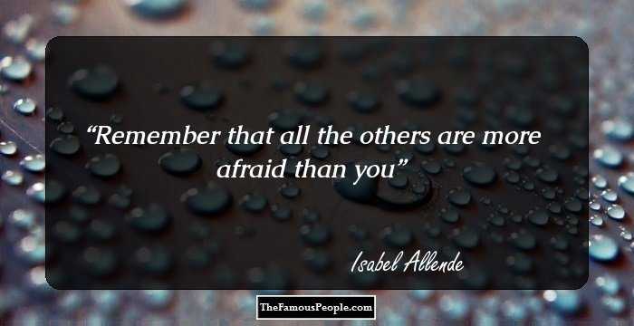 Remember that all the others are more afraid than you