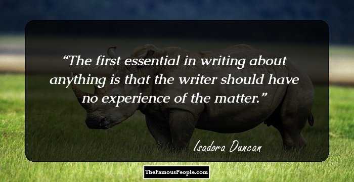 The first essential in writing about anything is that the writer should have no experience of the matter.