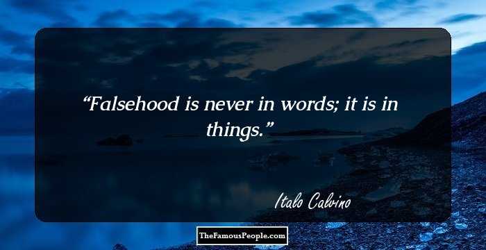 Falsehood is never in words; it is in things.