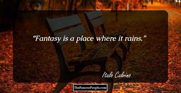 Fantasy is a place where it rains.