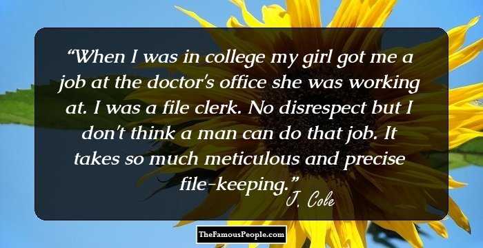 When I was in college my girl got me a job at the doctor's office she was working at. I was a file clerk. No disrespect but I don't think a man can do that job. It takes so much meticulous and precise file-keeping.