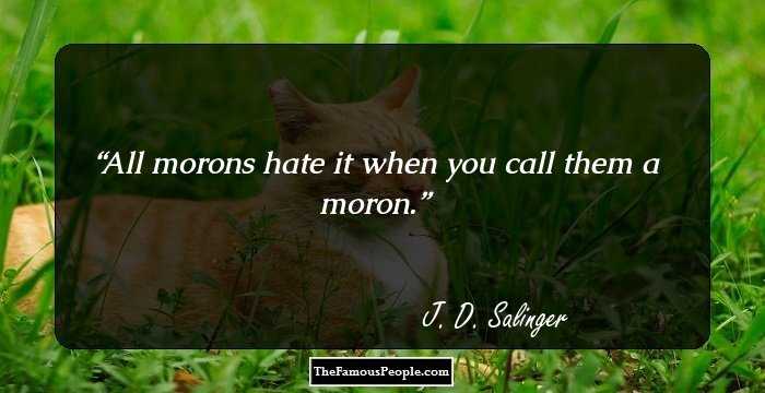 All morons hate it when you call them a moron.