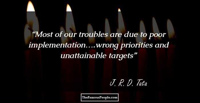Most of our troubles are due to poor implementation….wrong priorities and unattainable targets