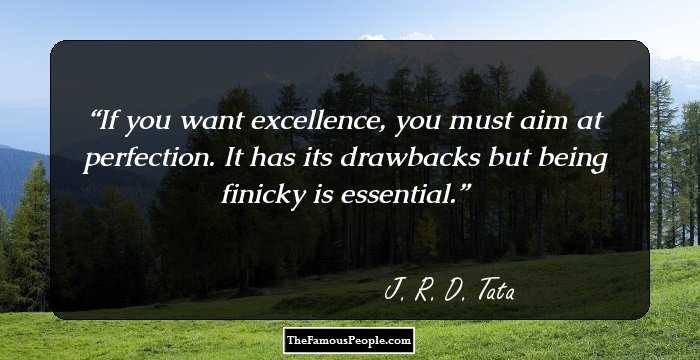 If you want excellence, you must aim at perfection. It has its drawbacks but being finicky is essential.