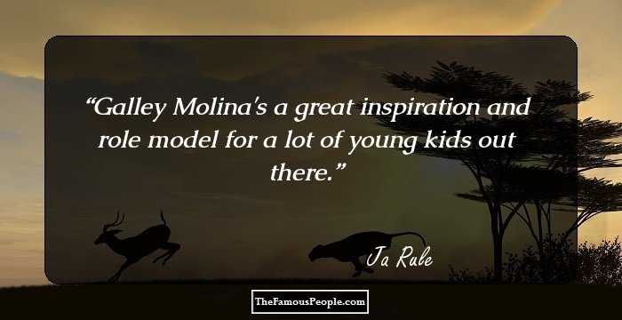 Galley Molina's a great inspiration and role model for a lot of young kids out there.