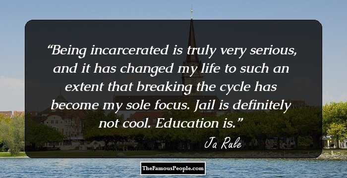 Being incarcerated is truly very serious, and it has changed my life to such an extent that breaking the cycle has become my sole focus. Jail is definitely not cool. Education is.