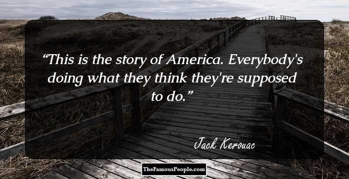 This is the story of America. Everybody's doing what they think they're supposed to do.