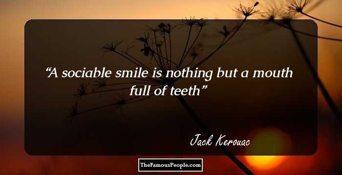 A sociable smile is nothing but a mouth full of teeth