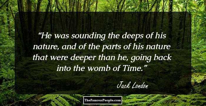 He was sounding the deeps of his nature, and of the parts of his nature that were deeper than he, going back into the womb of Time.