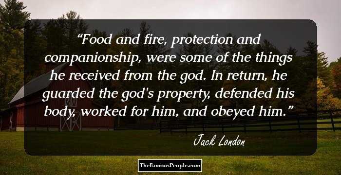 Food and fire, protection and companionship, were some of the things he received from the god. In return, he guarded the god's property, defended his body, worked for him, and obeyed him.