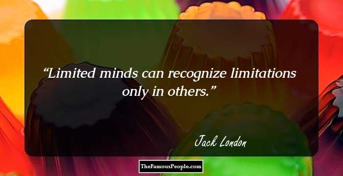 Limited minds can recognize limitations only in others.