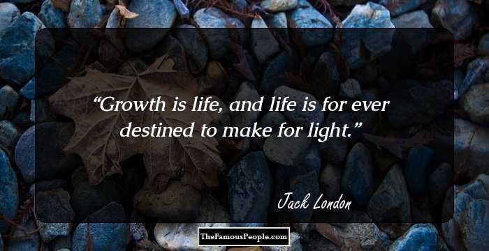 Growth is life, and life is for ever destined to make for light.