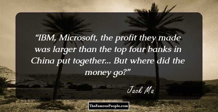 IBM, Microsoft, the profit they made was larger than the top four banks in China put together... But where did the money go?