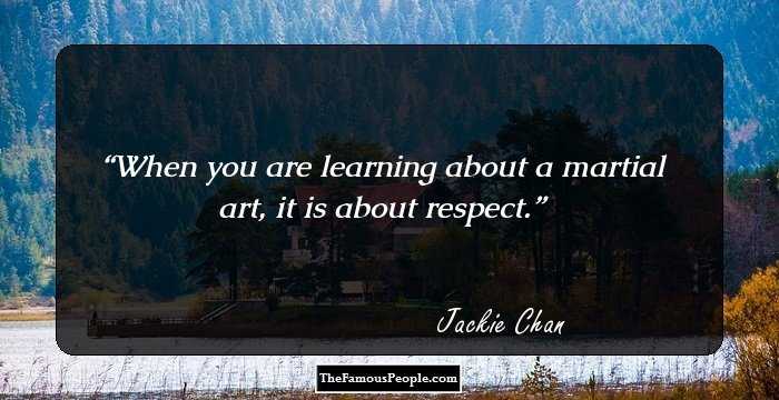 When you are learning about a martial art, it is about respect.