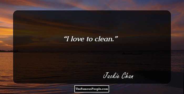 I love to clean.