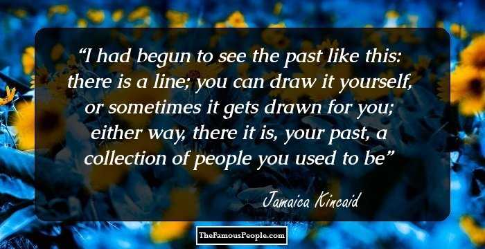 I had begun to see the past like this: there is a line; you can draw it yourself, or sometimes it gets drawn for you; either way, there it is, your past, a collection of people you used to be