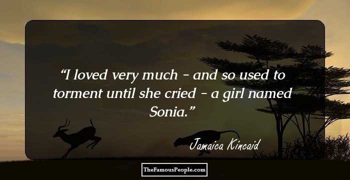 I loved very much - and so used to torment until she cried - a girl named Sonia.