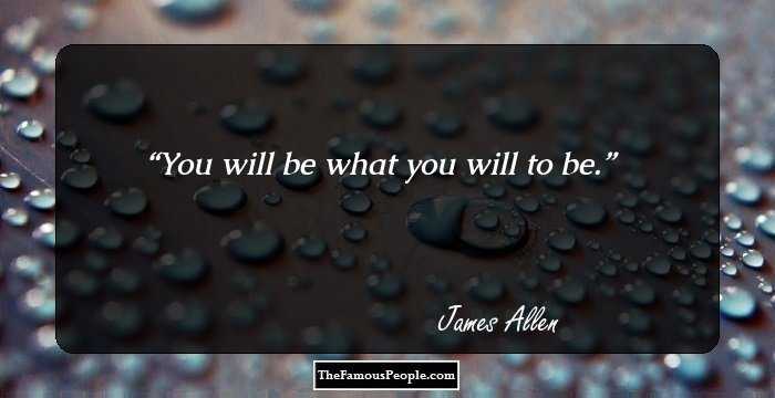 You will be what you will to be.