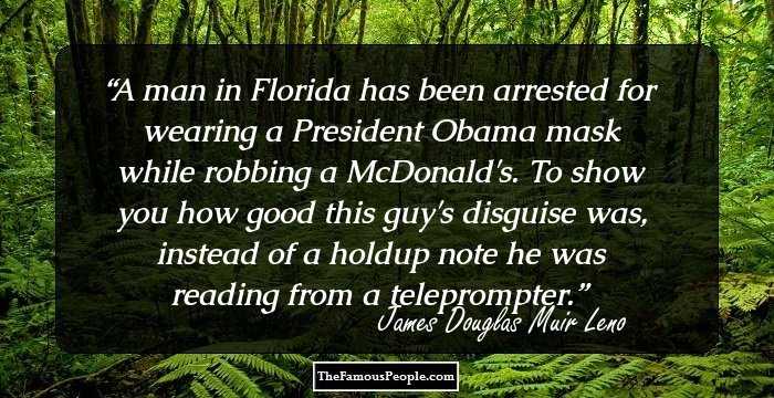 A man in Florida has been arrested for wearing a President Obama mask while robbing a McDonald's. To show you how good this guy's disguise was, instead of a holdup note he was reading from a teleprompter.